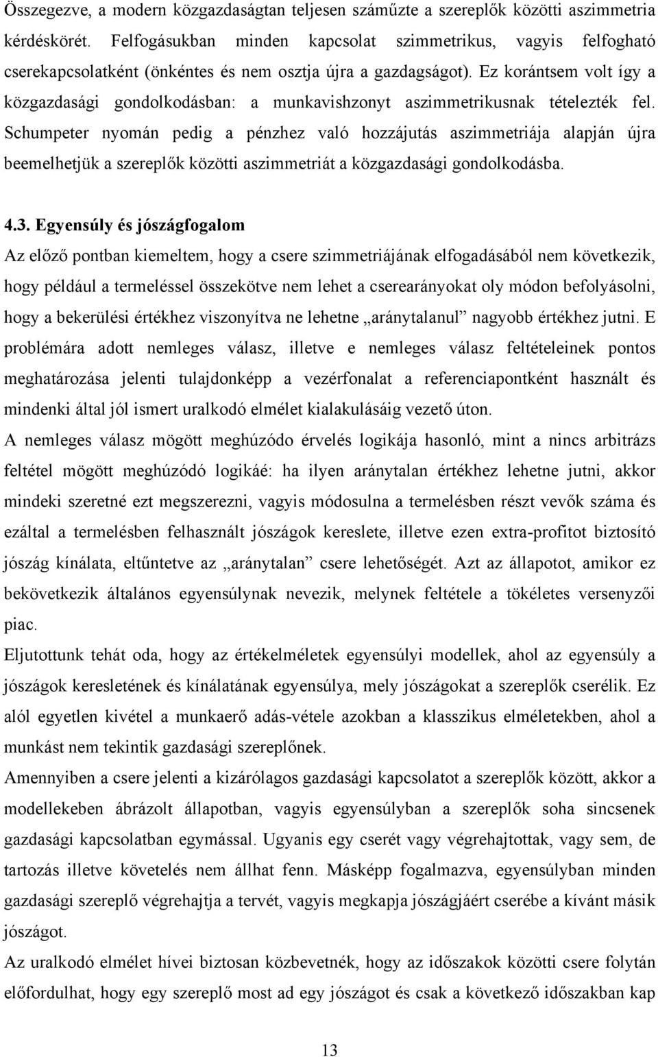 Ez korántsem volt így a közgazdasági gondolkodásban: a munkavishzonyt aszimmetrikusnak tételezték fel.