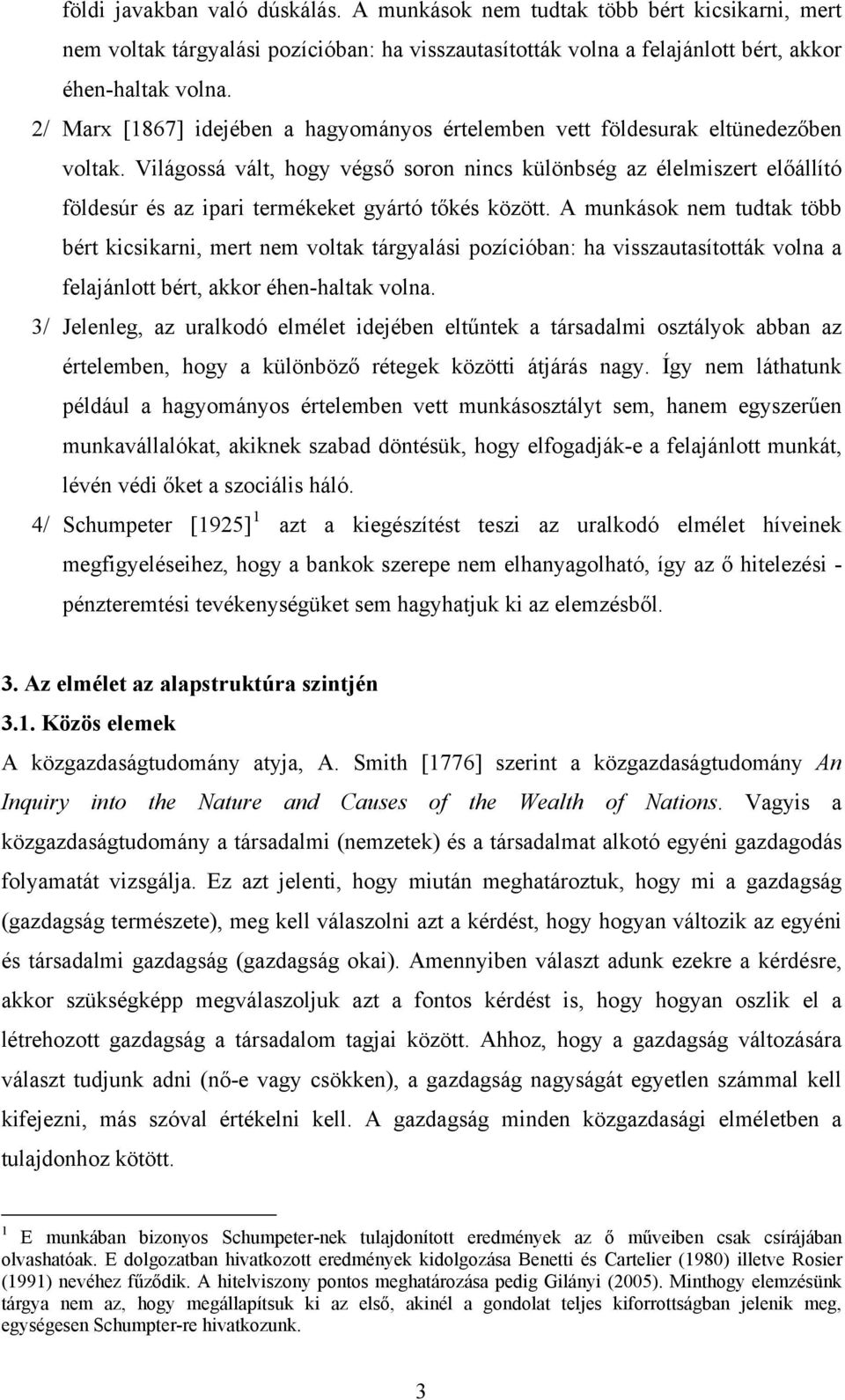 Világossá vált, hogy végső soron nincs különbség az élelmiszert előállító földesúr és az ipari termékeket gyártó tőkés között.