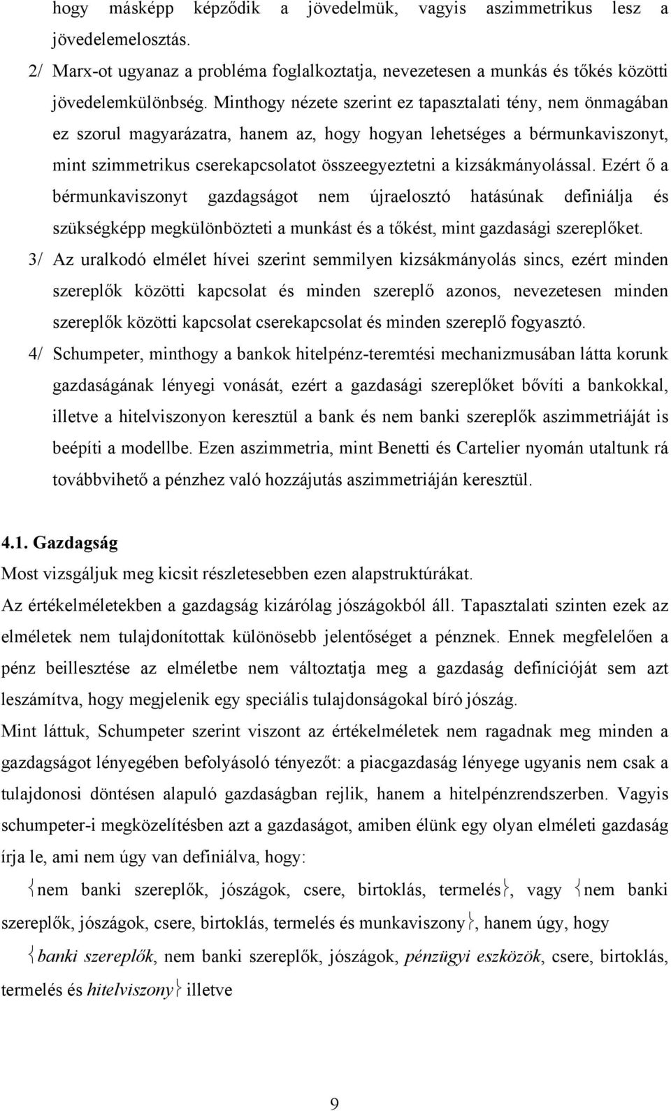 kizsákmányolással. Ezért ő a bérmunkaviszonyt gazdagságot nem újraelosztó hatásúnak definiálja és szükségképp megkülönbözteti a munkást és a tőkést, mint gazdasági szereplőket.