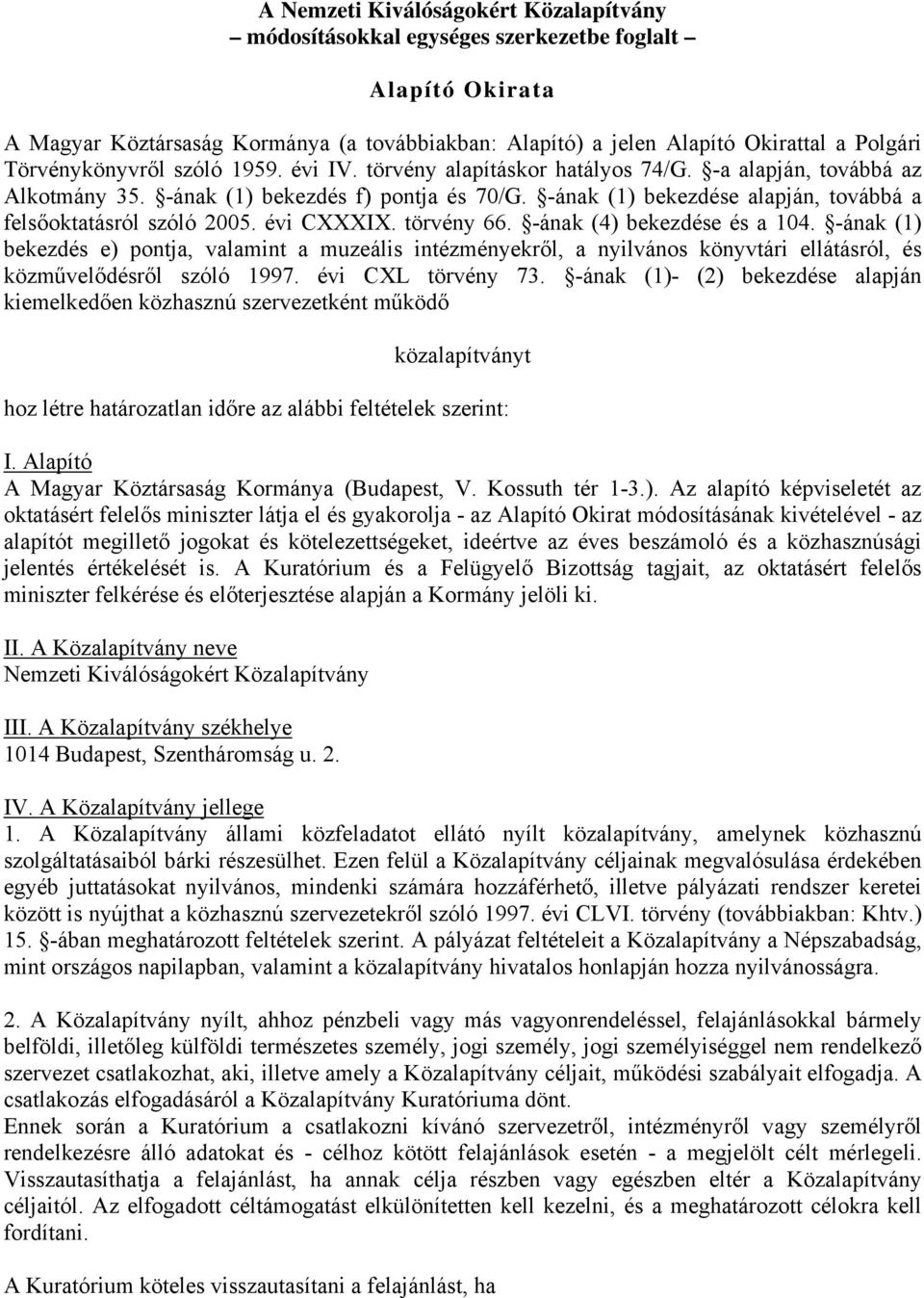 -ának (1) bekezdése alapján, továbbá a felsőoktatásról szóló 2005. évi CXXXIX. törvény 66. -ának (4) bekezdése és a 104.