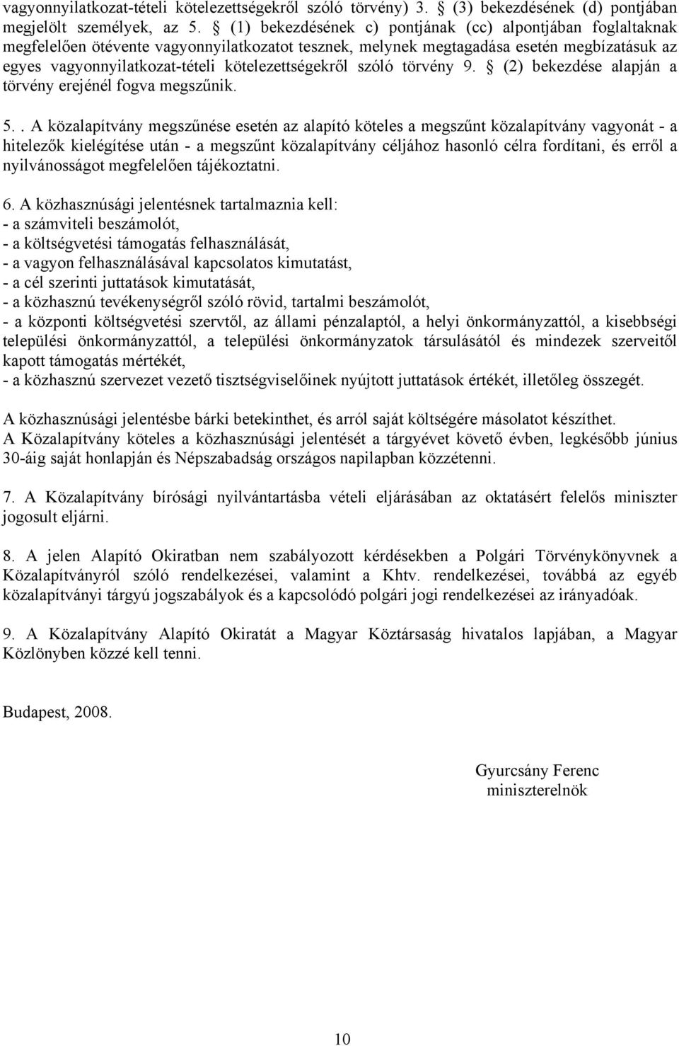 kötelezettségekről szóló törvény 9. (2) bekezdése alapján a törvény erejénél fogva megszűnik. 5.