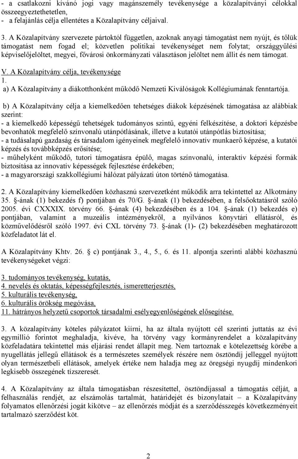 megyei, fővárosi önkormányzati választáson jelöltet nem állit és nem támogat. V. A Közalapítvány célja, tevékenysége 1.