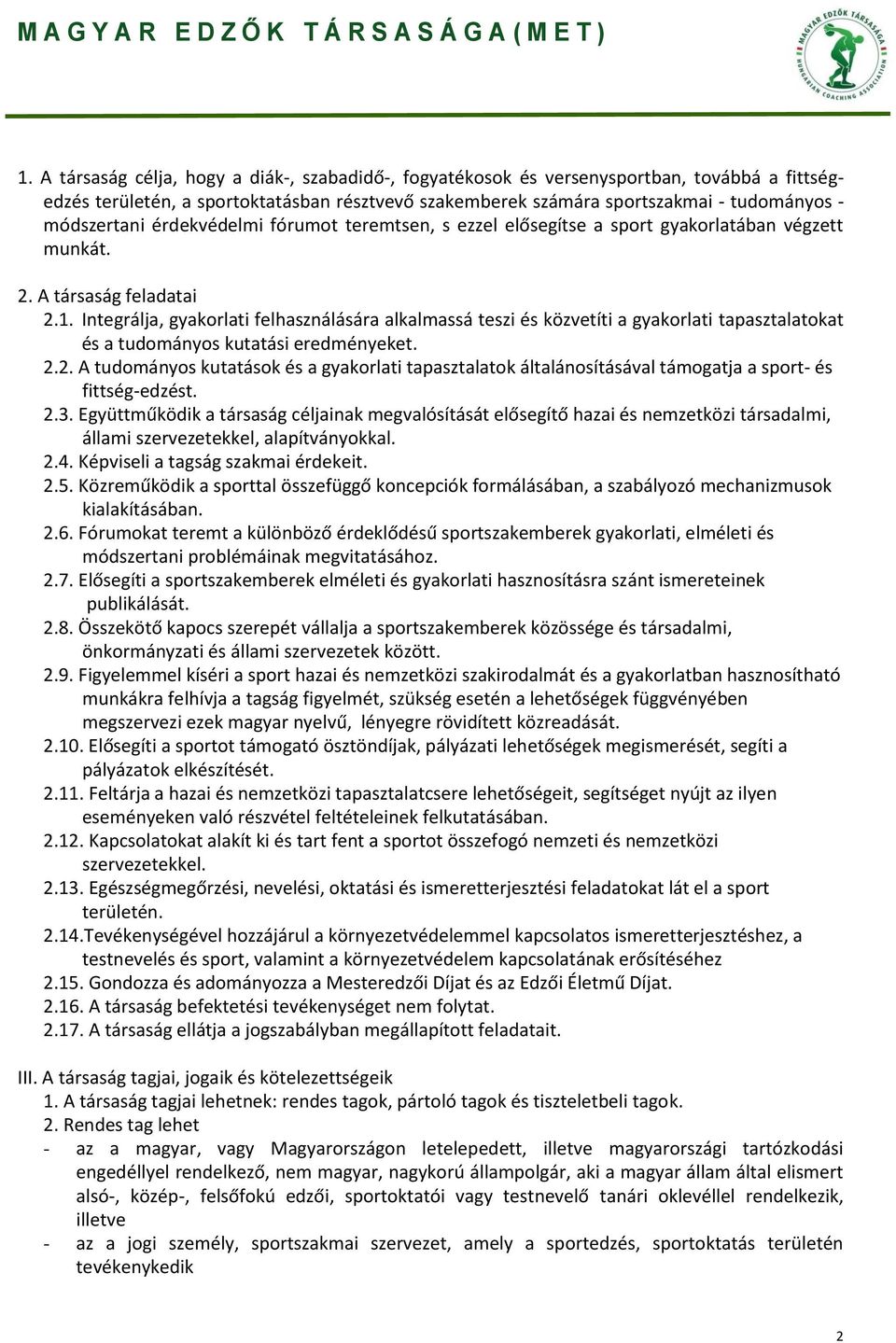 Integrálja, gyakorlati felhasználására alkalmassá teszi és közvetíti a gyakorlati tapasztalatokat és a tudományos kutatási eredményeket. 2.