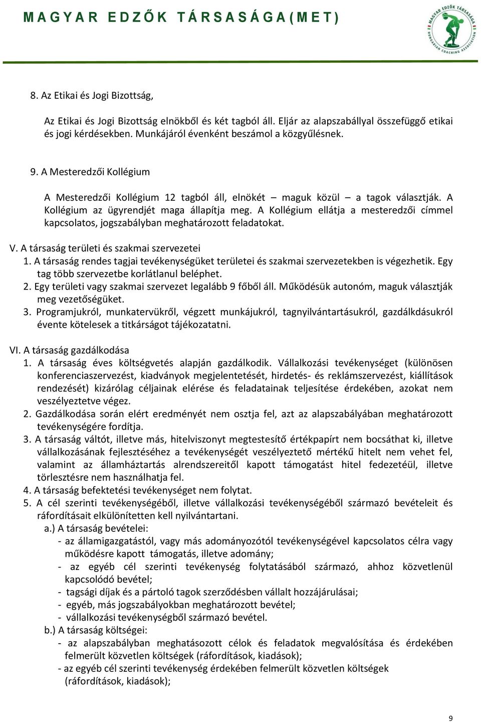 A Kollégium ellátja a mesteredzői címmel kapcsolatos, jogszabályban meghatározott feladatokat. V. A társaság területi és szakmai szervezetei 1.