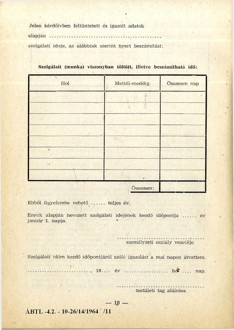 Mettől-meddig Összesen nap - - - Összesen: Ebből figyelembe vehető... teljes év.