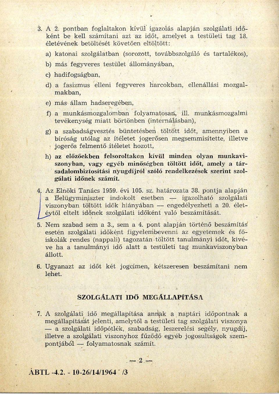 fegyveres harcokban, ellenállási m ozgal m akban, e) m ás állam hadseregében, f) a m unkásm ozgalom ban folyam atosan, ill.