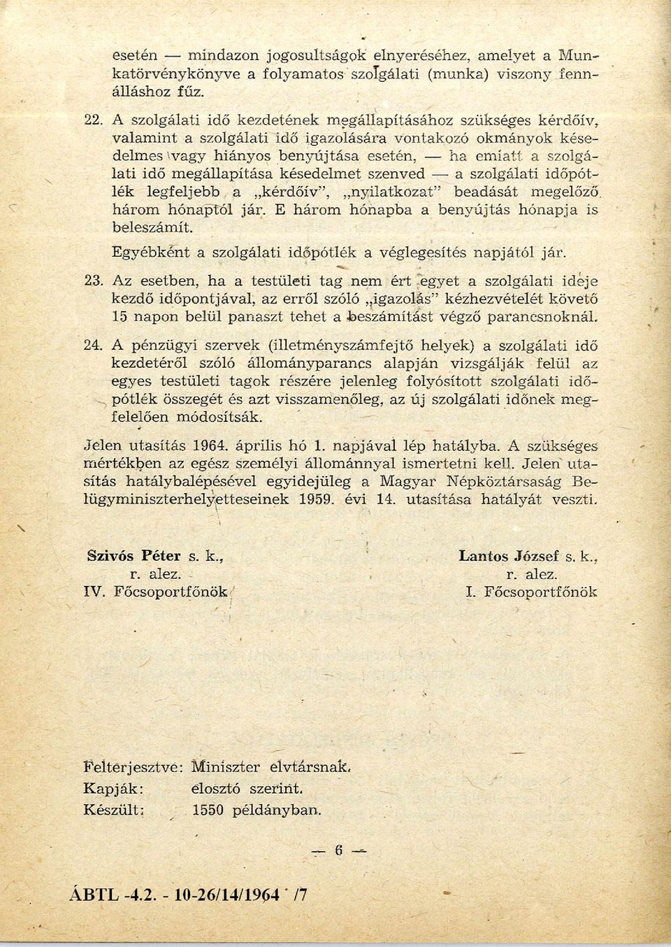 ti idő m eg állapítása késedelm et szenved a szolgálati időpót lék legfeljebb a kérdőív, nyilatkozat beadását megelőző három hónaptól jár. E három hónapba a benyújtás hónapja is beleszám ít.