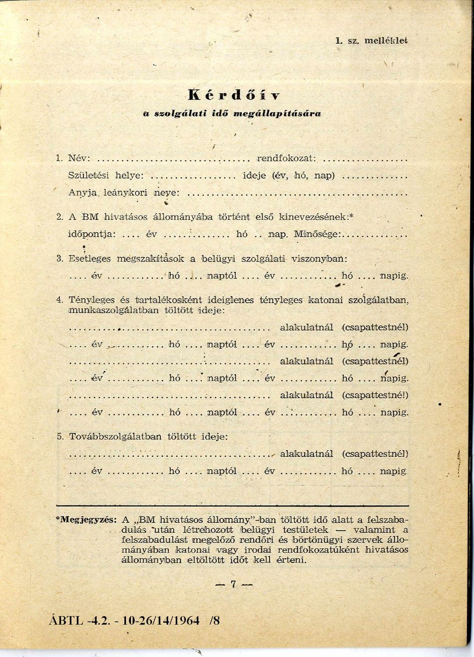 4. Tényleges és tartalékosként ideiglenes tényleges katonai szolgálatban, munkaszolgálatban töltött ideje:... alakulatnál (csapattestnél) ---- év...h ó n a p tó l é v... hó napig.