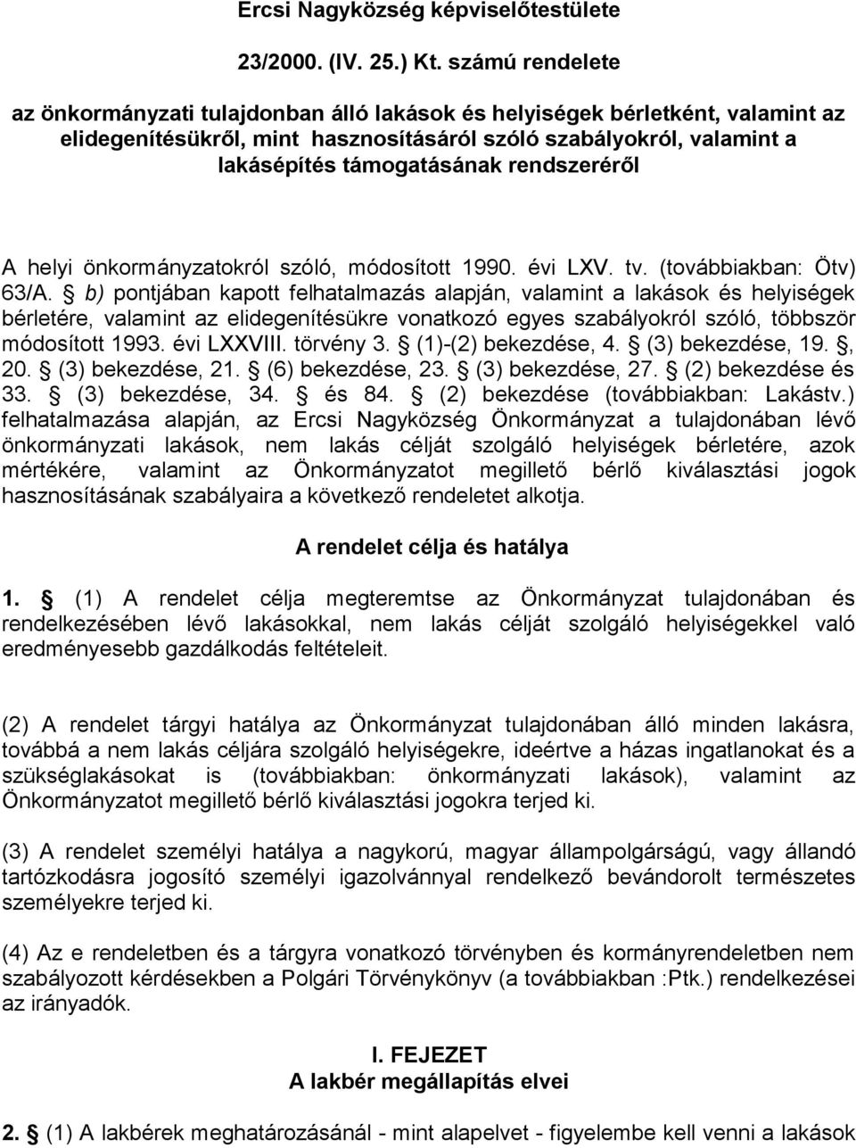 rendszeréről A helyi önkormányzatokról szóló, módosított 1990. évi LXV. tv. (továbbiakban: Ötv) 63/A.