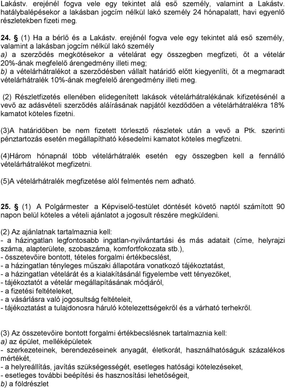 árengedmény illeti meg; b) a vételárhátralékot a szerződésben vállalt határidő előtt kiegyenlíti, őt a megmaradt vételárhátralék 10%-ának megfelelő árengedmény illeti meg.