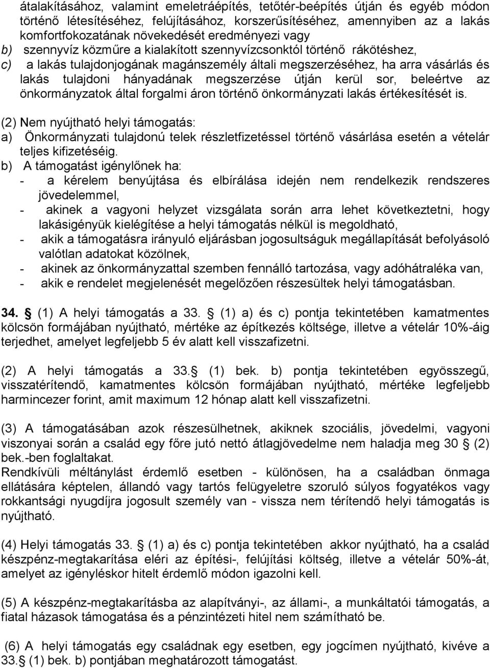 megszerzése útján kerül sor, beleértve az önkormányzatok által forgalmi áron történő önkormányzati lakás értékesítését is.