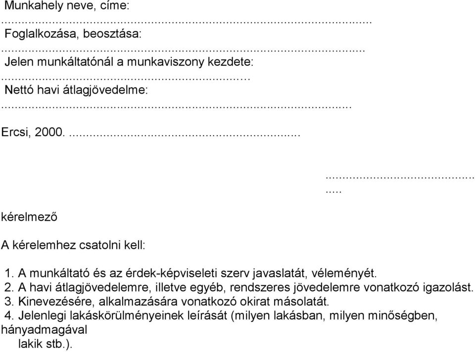 A munkáltató és az érdek-képviseleti szerv javaslatát, véleményét. 2.