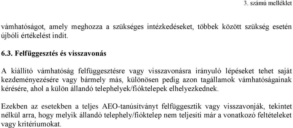 más, különösen pedig azon tagállamok vámhatóságainak kérésére, ahol a külön állandó telephelyek/fióktelepek elhelyezkednek.