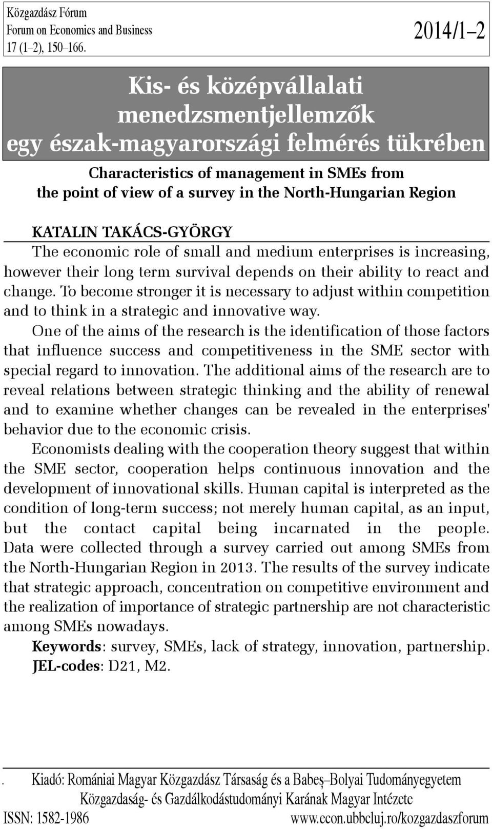 Region KATALIN TAKÁCS-GYÖRGY The economic role of small and medium enterprises is increasing, however their long term survival depends on their ability to react and change.