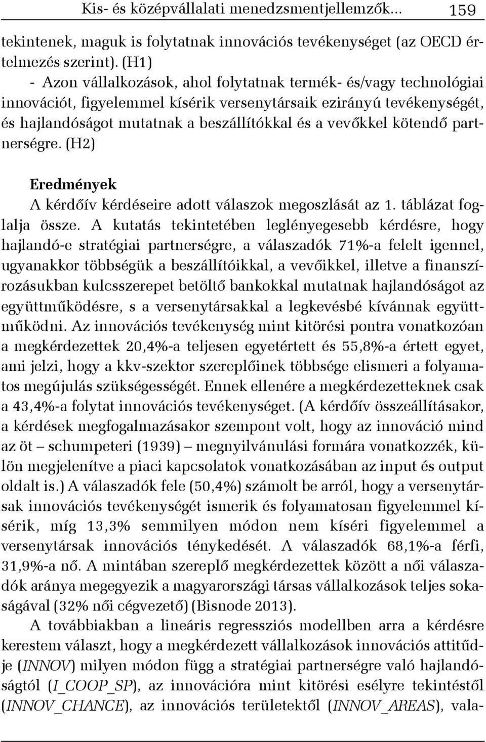 kötendõ partnerségre. (H2) Eredmények A kérdõív kérdéseire adott válaszok megoszlását az 1. táblázat foglalja össze.