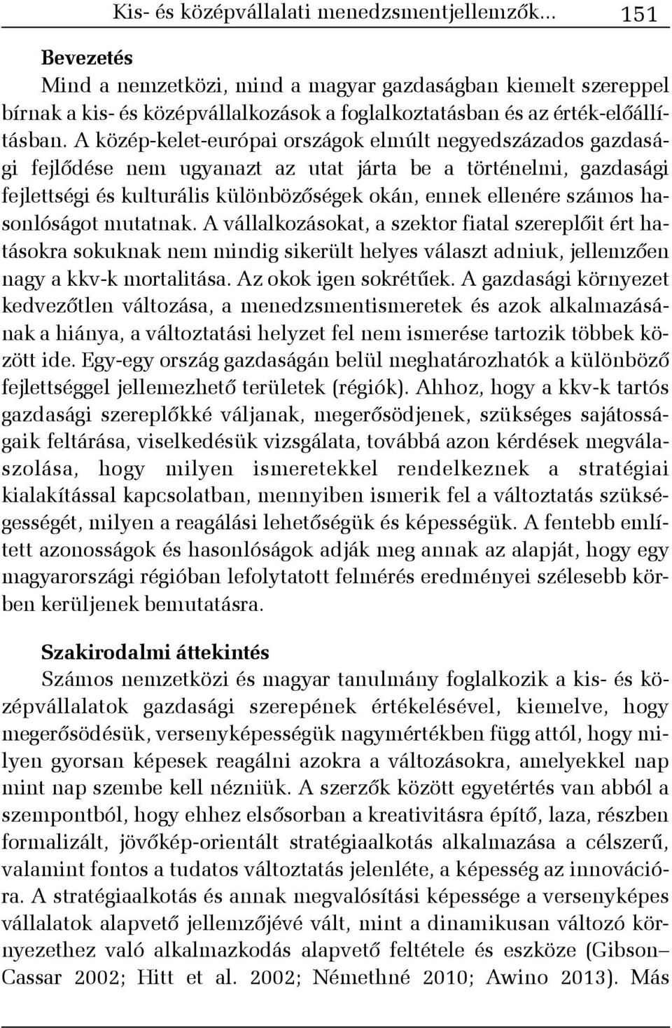 A közép-kelet-európai országok elmúlt negyedszázados gazdasági fejlõdése nem ugyanazt az utat járta be a történelmi, gazdasági fejlettségi és kulturális különbözõségek okán, ennek ellenére számos