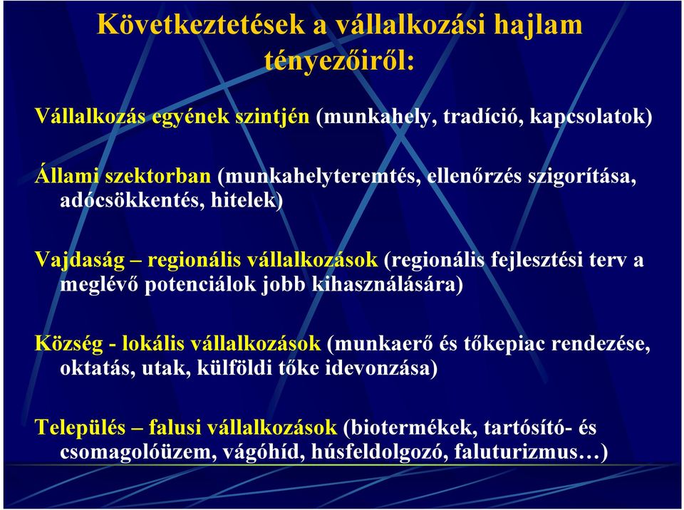 fejlesztési terv a meglévő potenciálok jobb kihasználására) Község -lokális vállalkozások (munkaerő és tőkepiac rendezése,