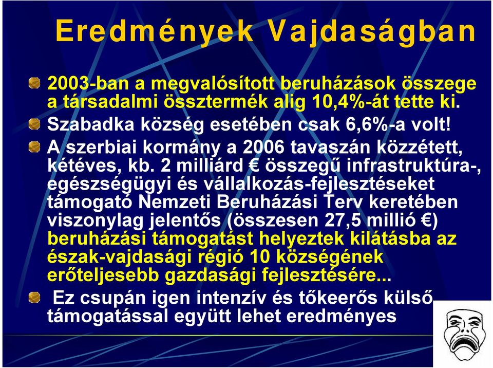 2 milliárd összegű infrastruktúra-, egészségügyi és vállalkozás-fejlesztéseket támogató Nemzeti Beruházási Terv keretében viszonylag jelentős