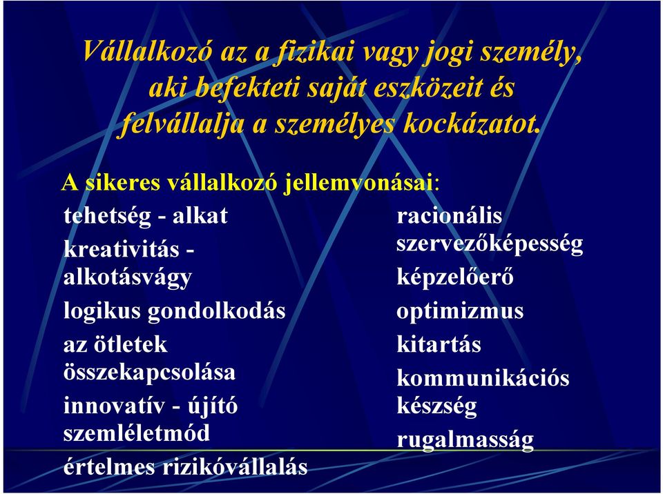 A sikeres vállalkozó jellemvonásai: tehetség -alkat racionális kreativitás - szervezőképesség