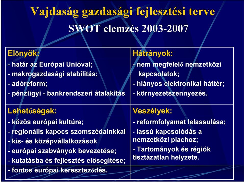 bevezetése; -kutatásba és fejlesztés elősegítése; -fontos európai kereszteződés.