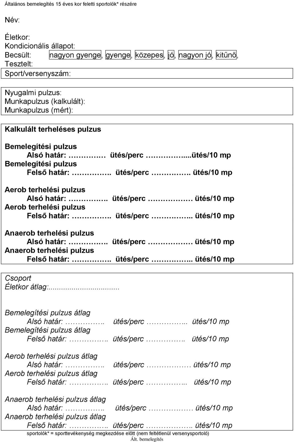 ütés/perc ütés/10 mp Aerob terhelési pulzus Felső határ:. ütés/perc.. ütés/10 mp Anaerob terhelési pulzus Alsó határ:. ütés/perc ütés/10 mp Anaerob terhelési pulzus Felső határ:. ütés/perc.. ütés/10 mp Csoport Életkor átlag:.