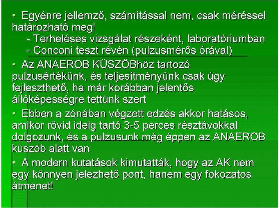 és s teljesítm tményünk nk csak úgy fejleszthető,, ha már m r korábban jelentős állóképességre tettünk szert Ebben a zónában z végzett v edzés s akkor