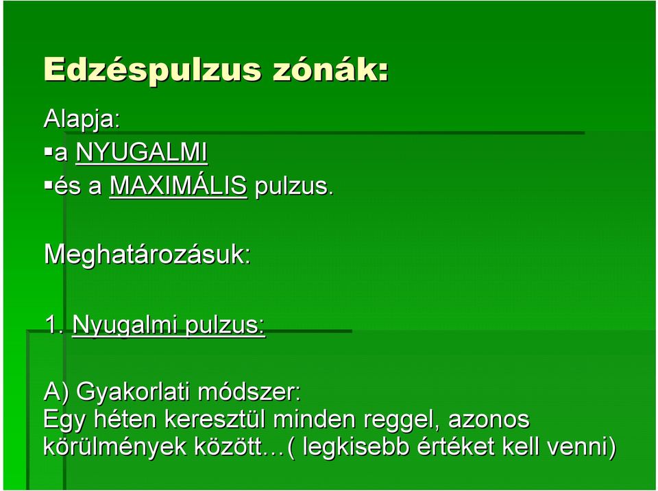 Nyugalmi pulzus: A) Gyakorlati módszer: m Egy héten h