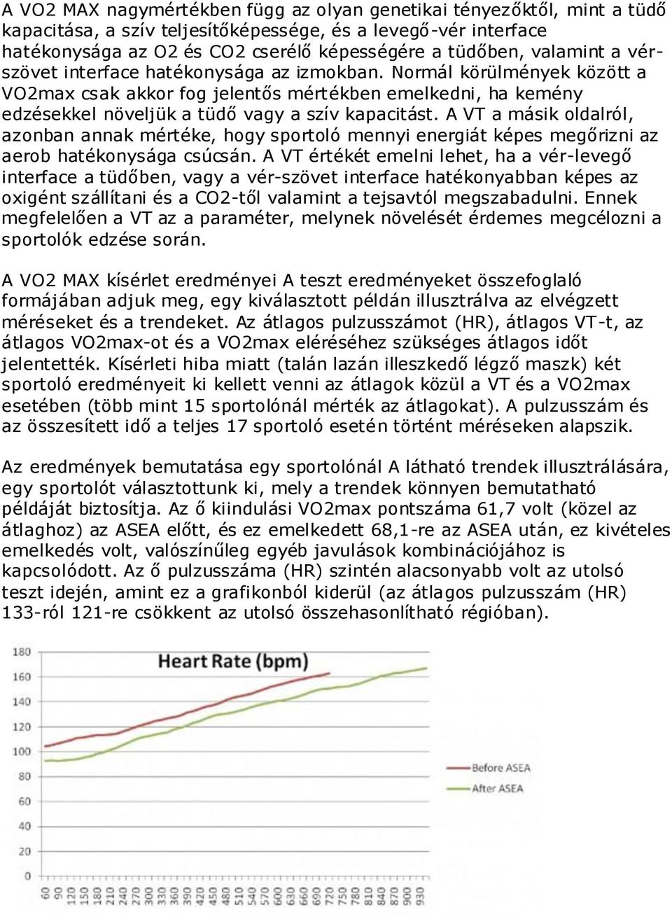 A VT a másik oldalról, azonban annak mértéke, hogy sportoló mennyi energiát képes megőrizni az aerob hatékonysága csúcsán.