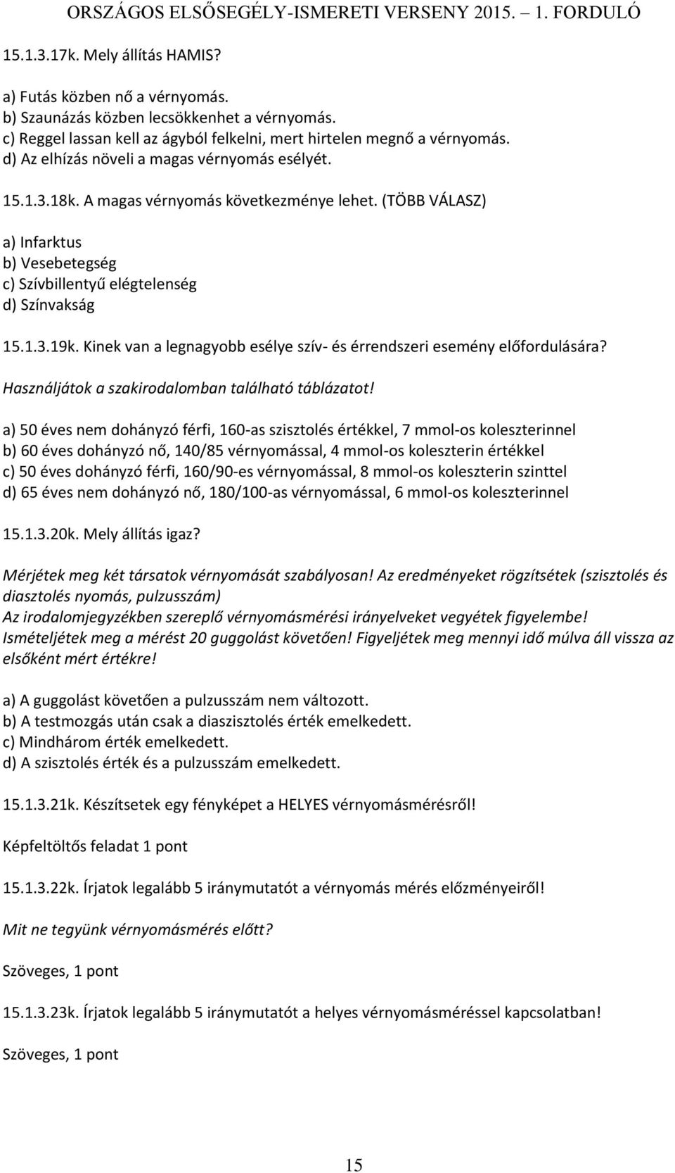 Kinek van a legnagyobb esélye szív- és érrendszeri esemény előfordulására? Használjátok a szakirodalomban található táblázatot!