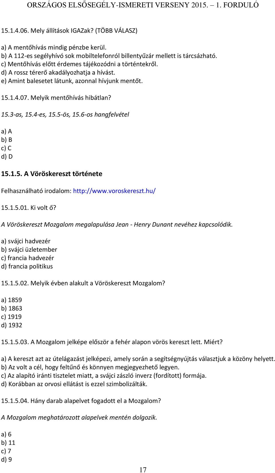 4-es, 15.5-ös, 15.6-os hangfelvétel a) A b) B c) C d) D 15.1.5. A Vöröskereszt története Felhasználható irodalom: http://www.voroskereszt.hu/ 15.1.5.01. Ki volt ő?