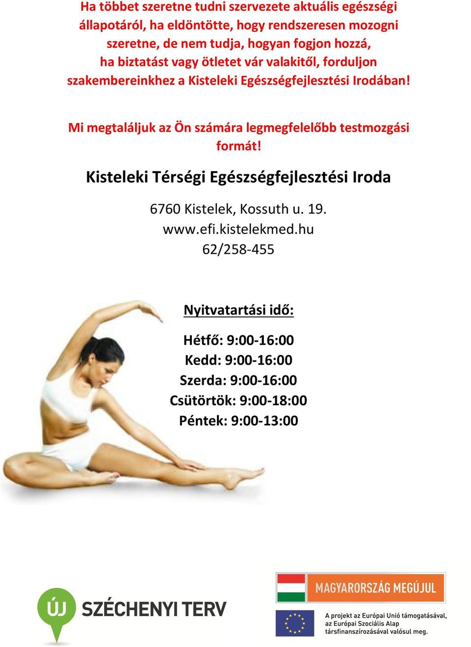 Mi megtaláljuk az Ön számára legmegfelelőbb testmozgási formát! Kisteleki Térségi Egészségfejlesztési Iroda 6760 Kistelek, Kossuth u. 19.