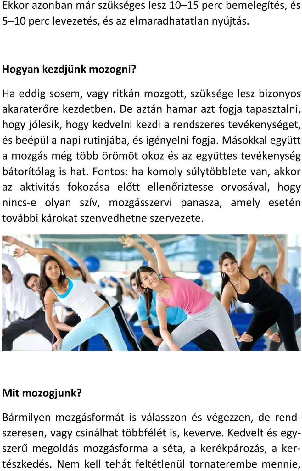 De aztán hamar azt fogja tapasztalni, hogy jólesik, hogy kedvelni kezdi a rendszeres tevékenységet, és beépül a napi rutinjába, és igényelni fogja.