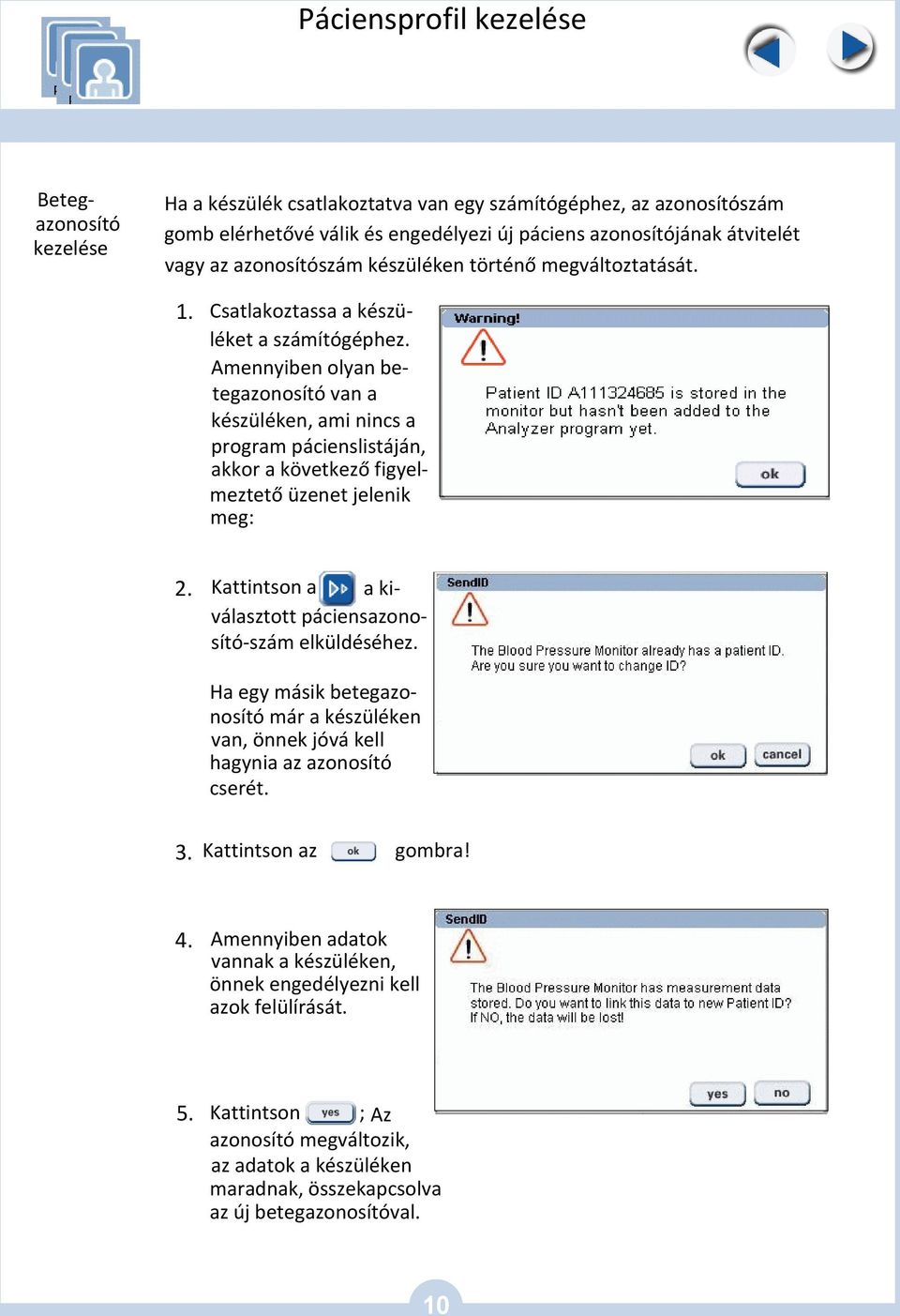 Amennyiben olyan betegazonosító van a készüléken, ami nincs a program pácienslistáján, akkor a következő figyelmeztető üzenet jelenik meg: 2.