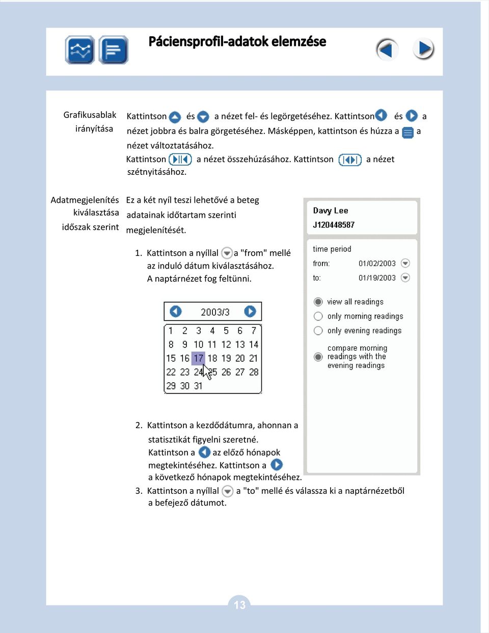 a Adatmegjelenítés kiválasztása időszak szerint Ez a két nyíl teszi lehetővé a beteg adatainak időtartam szerinti megjelenítését. 1.