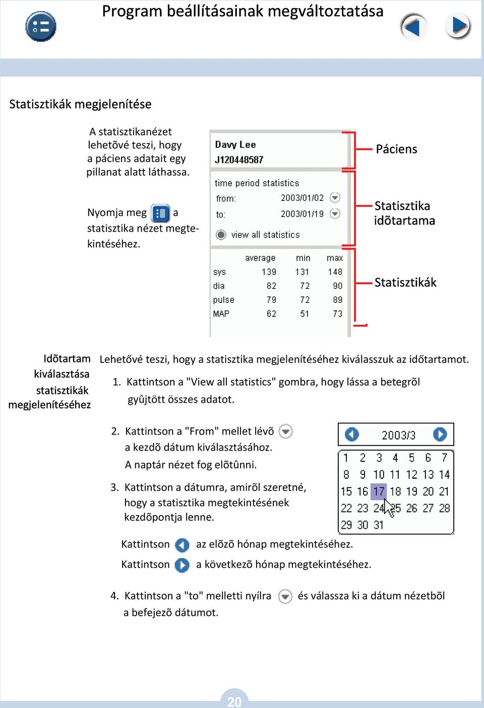 Kattintson a "View all statistics" gombra, hogy lássa a betegrõl gyûjtött összes adatot. 2. Kattintson a "From" mellet lévõ a kezdõ dátum kiválasztásához. A naptár nézet fog elõtûnni. 3.