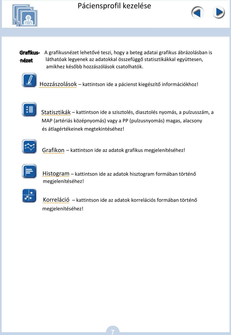 Statisztikák kattintson ide a szisztolés, diasztolés nyomás, a pulzusszám, a MAP (artériás középnyomás) vagy a PP (pulzusnyomás) magas, alacsony és átlagértékeinek