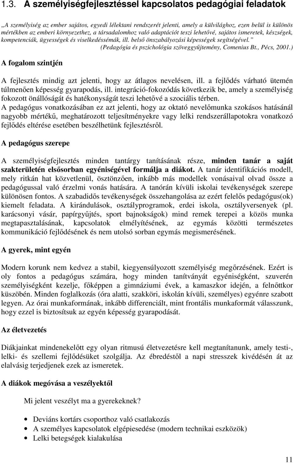 (Pedagógia és pszichológia szöveggyűjtemény, Comenius Bt., Pécs, 2001.) A fogalom szintjén A fejlesztés mindig azt jelenti, hogy az átlagos nevelésen, ill.