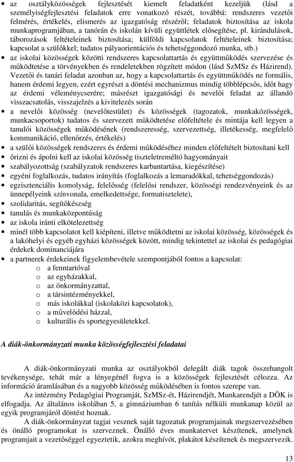 kirándulások, táborozások feltételeinek biztosítása; külföldi kapcsolatok feltételeinek biztosítása; kapcsolat a szülőkkel; tudatos pályaorientációs és tehetséggondozó munka, stb.