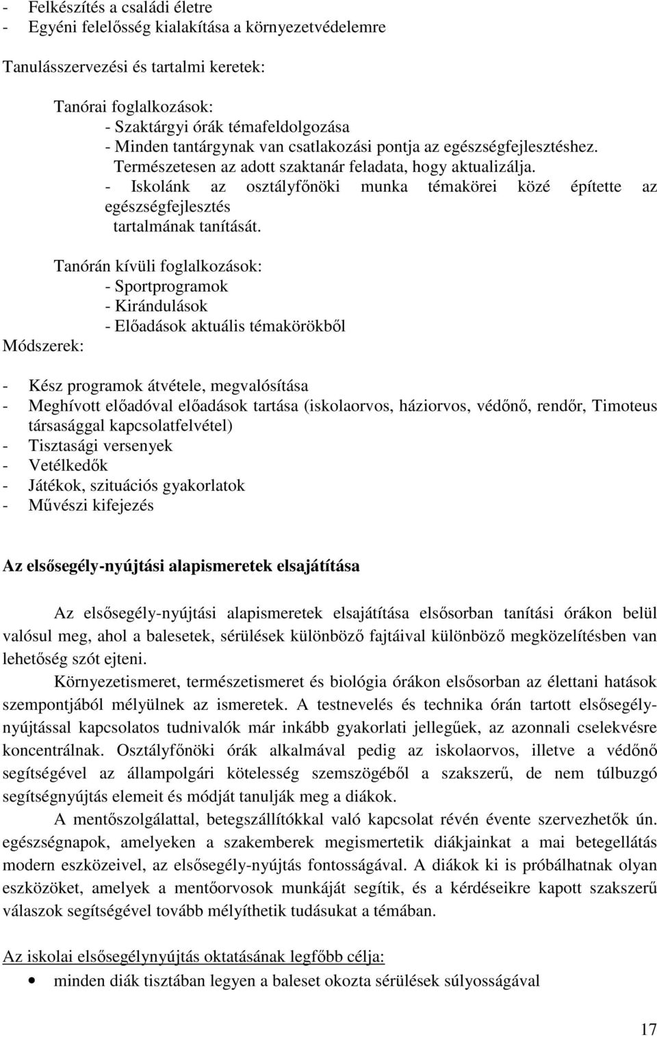 - Iskolánk az osztályfőnöki munka témakörei közé építette az egészségfejlesztés tartalmának tanítását.