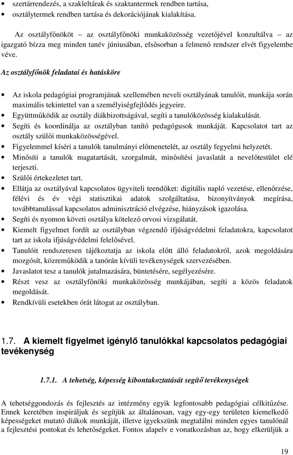 Az osztályfőnök feladatai és hatásköre Az iskola pedagógiai programjának szellemében neveli osztályának tanulóit, munkája során maximális tekintettel van a személyiségfejlődés jegyeire.