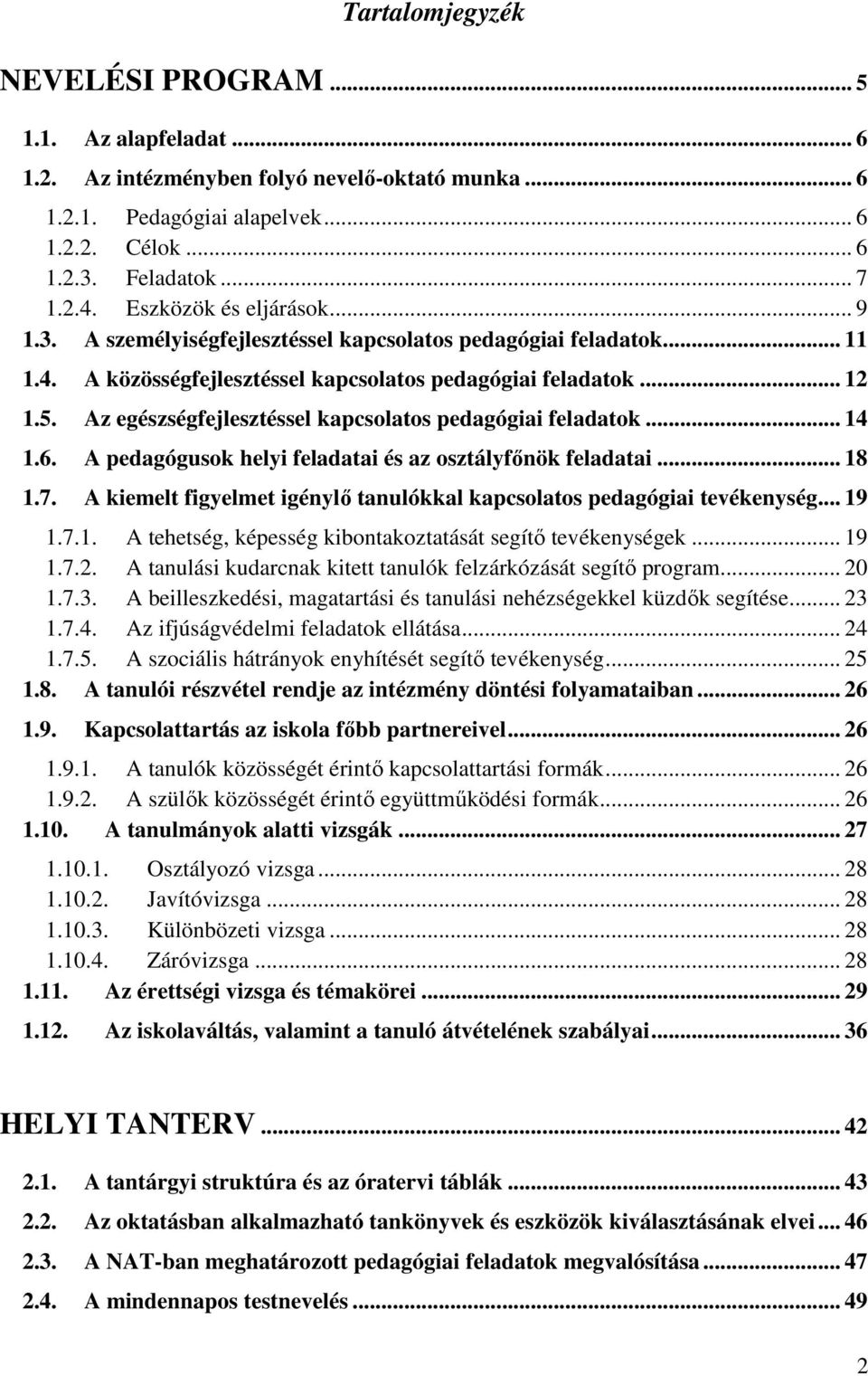 Az egészségfejlesztéssel kapcsolatos pedagógiai feladatok... 14 1.6. A pedagógusok helyi feladatai és az osztályfőnök feladatai... 18 1.7.