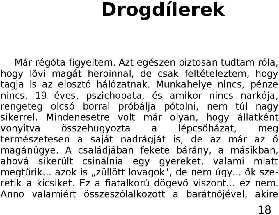 Mindenesetre volt már olyan, hogy állatként vonyítva összehugyozta a lépcsőházat, meg természetesen a saját nadrágját is, de az már az ő magánügye.