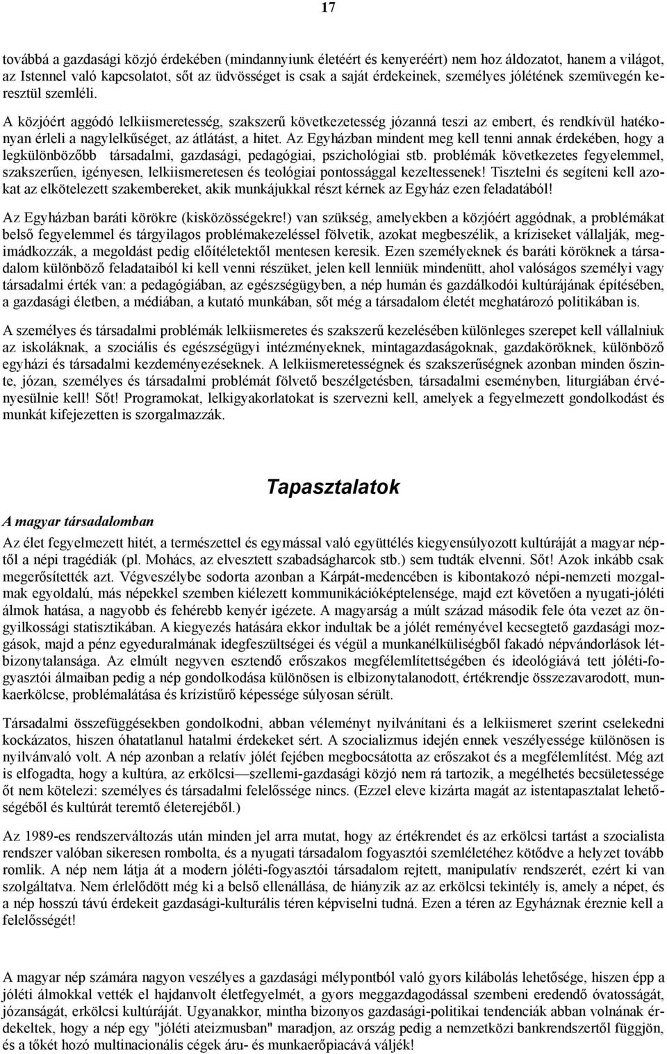 Az Egyházban mindent meg kell tenni annak érdekében, hogy a legkülönbözőbb társadalmi, gazdasági, pedagógiai, pszichológiai stb.