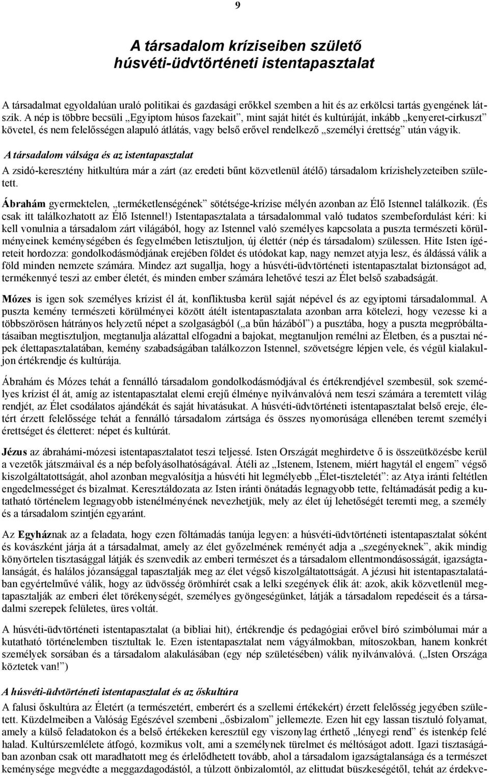 után vágyik. A társadalom válsága és az istentapasztalat A zsidó-keresztény hitkultúra már a zárt (az eredeti bűnt közvetlenül átélő) társadalom krízishelyzeteiben született.