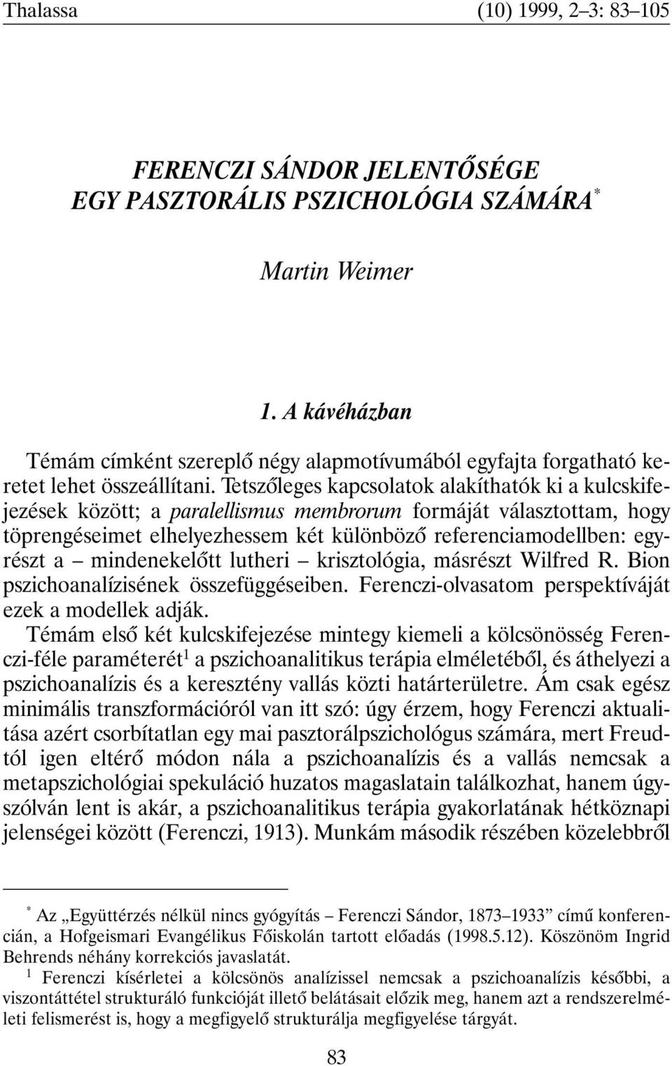 Tetszõleges kapcsolatok alakíthatók ki a kulcskifejezések között; a paralellismus membrorum formáját választottam, hogy töprengéseimet elhelyezhessem két különbözõ referenciamodellben: egyrészt a