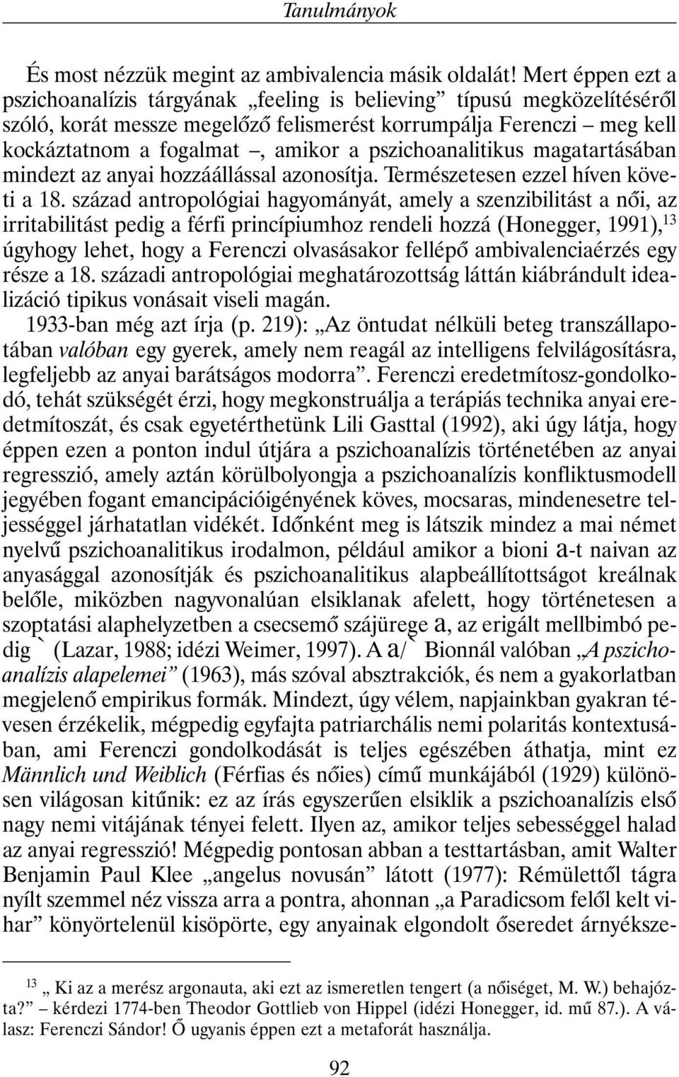 pszichoanalitikus magatartásában mindezt az anyai hozzáállással azonosítja. Természetesen ezzel híven követi a 18.