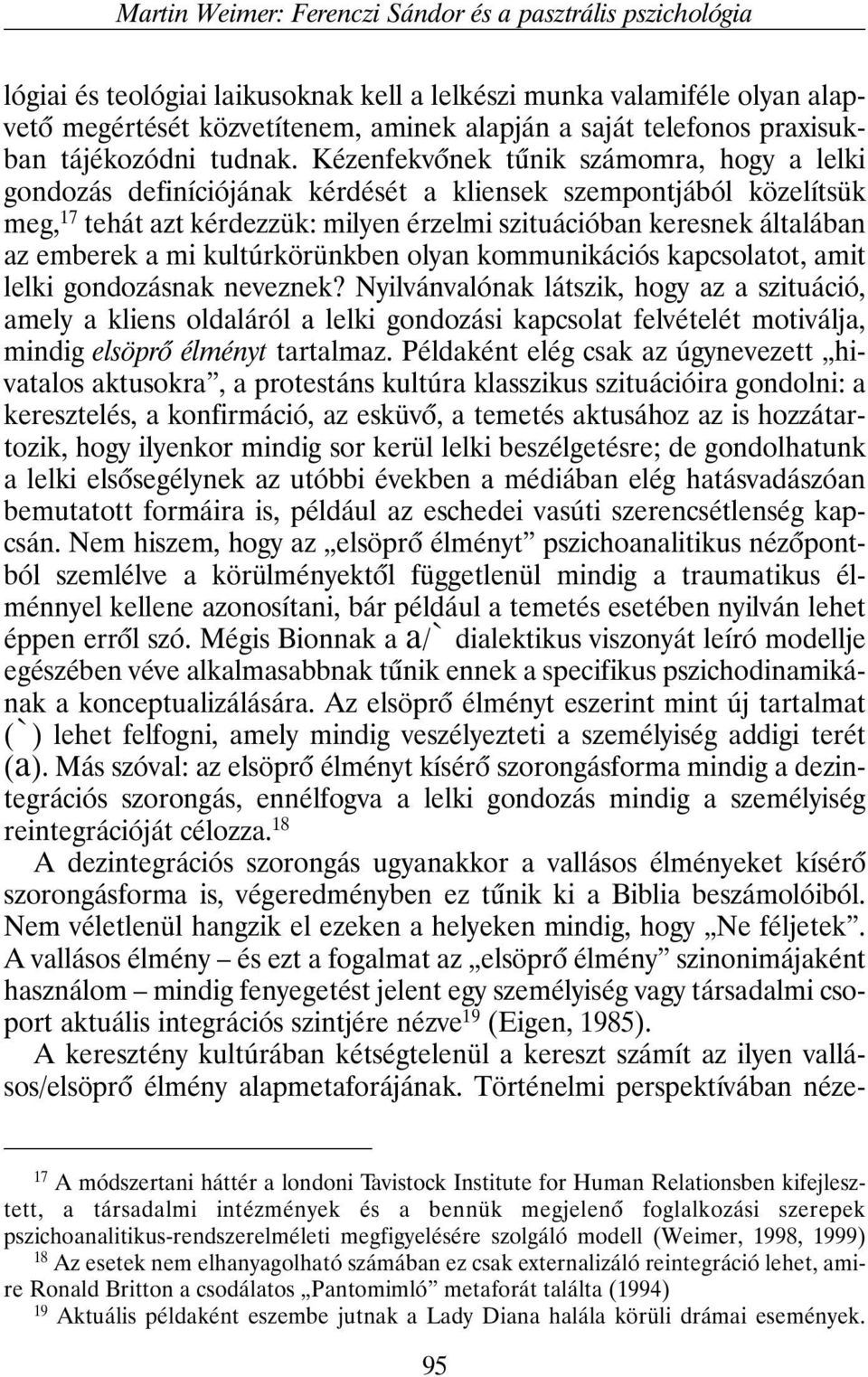 Kézenfekvõnek tûnik számomra, hogy a lelki gondozás definíciójának kérdését a kliensek szempontjából közelítsük meg, 17 tehát azt kérdezzük: milyen érzelmi szituációban keresnek általában az emberek