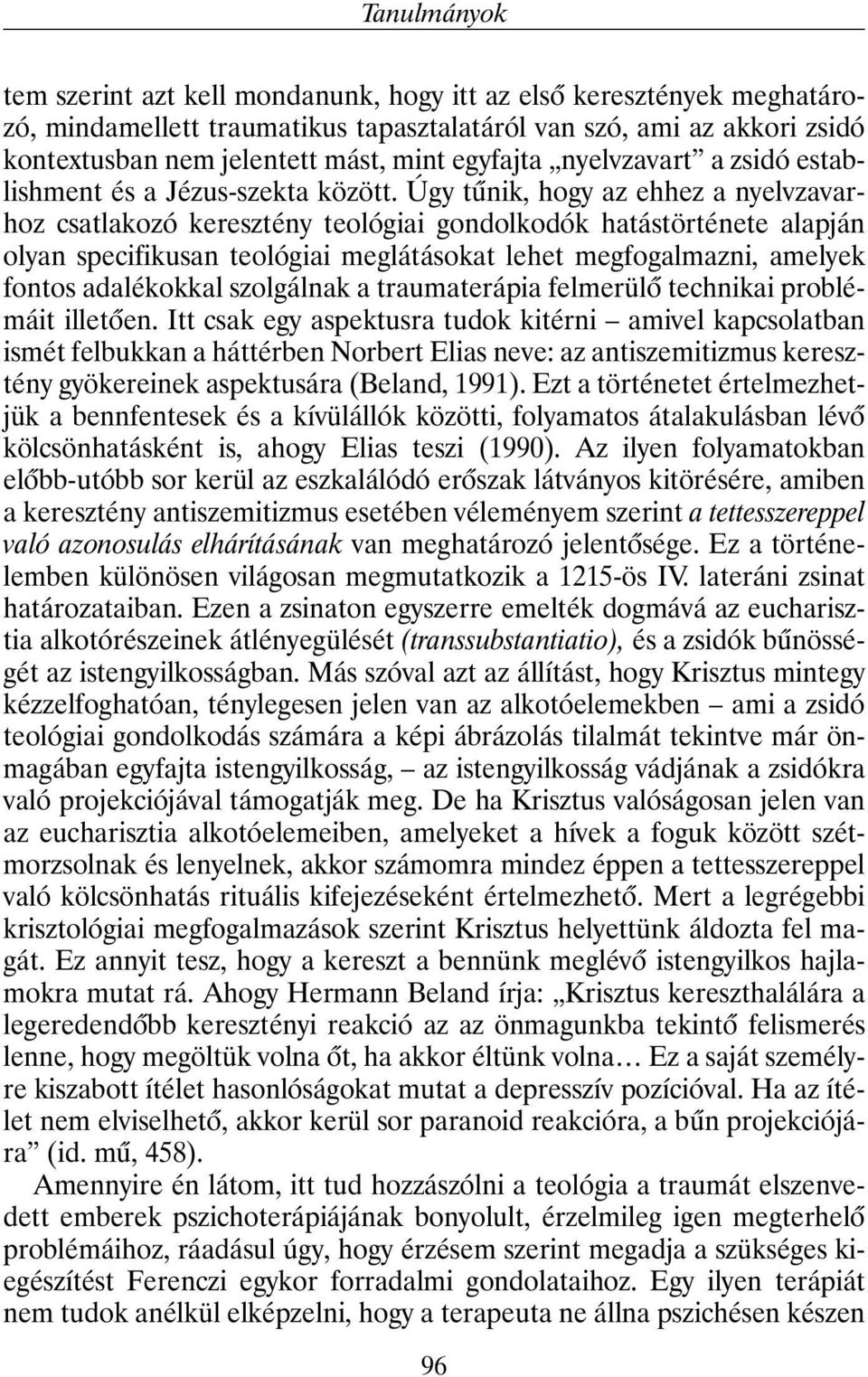 Úgy tûnik, hogy az ehhez a nyelvzavarhoz csatlakozó keresztény teológiai gondolkodók hatástörténete alapján olyan specifikusan teológiai meglátásokat lehet megfogalmazni, amelyek fontos adalékokkal