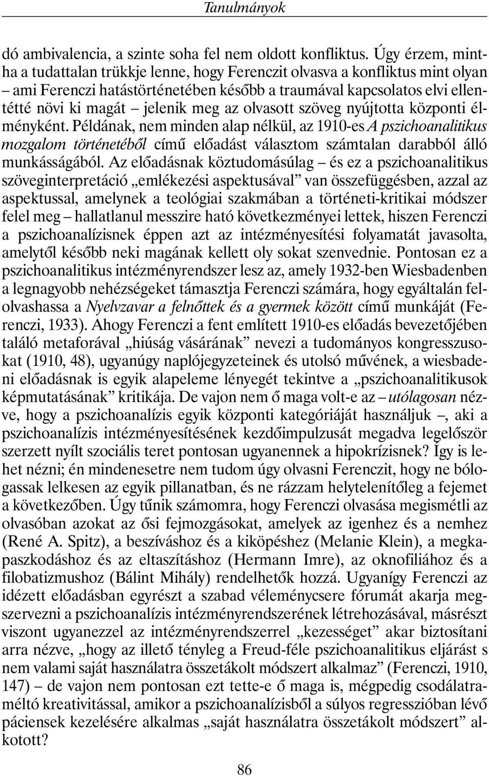 olvasott szöveg nyújtotta központi élményként. Példának, nem minden alap nélkül, az 1910-es A pszichoanalitikus mozgalom történetébõl címû elõadást választom számtalan darabból álló munkásságából.