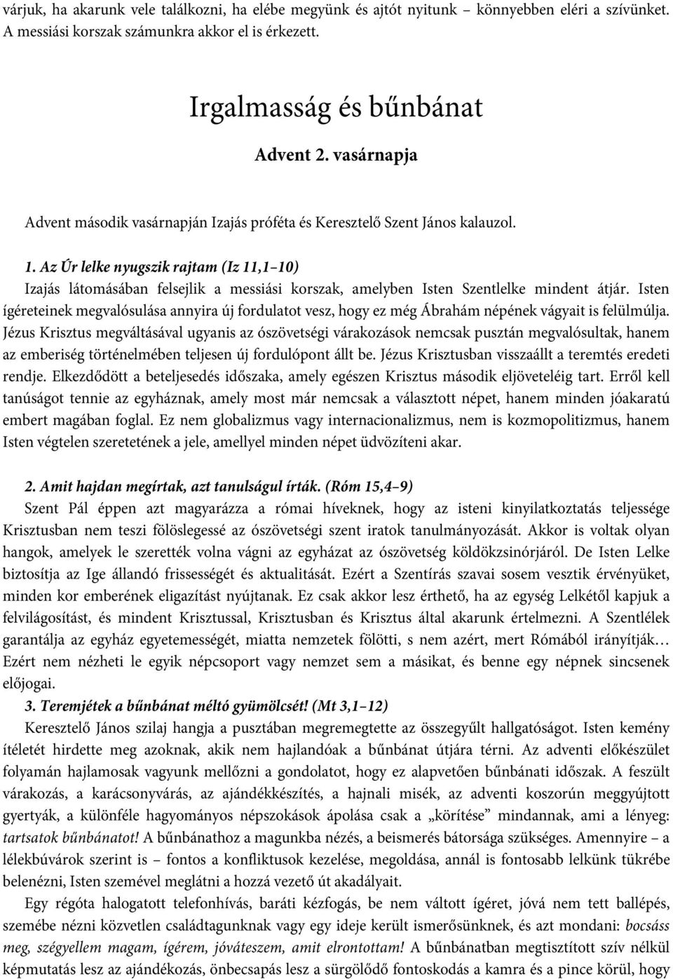 Az Úr lelke nyugszik rajtam (Iz 11,1 10) Izajás látomásában felsejlik a messiási korszak, amelyben Isten Szentlelke mindent átjár.